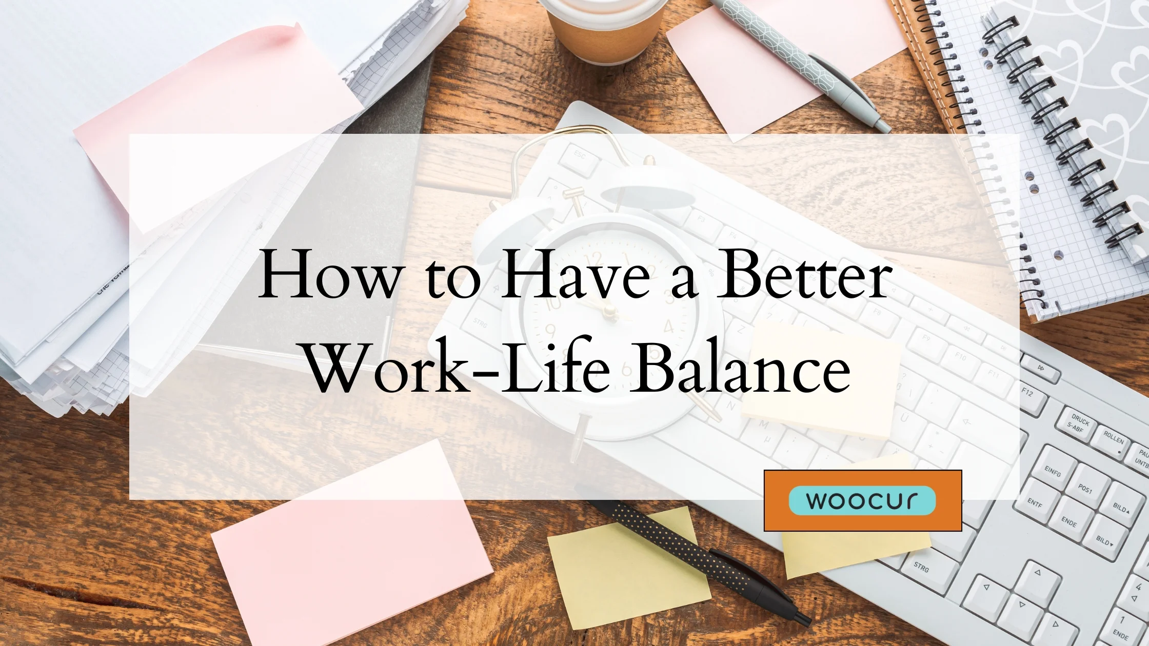 How to Have a Better Work-Life Balance.