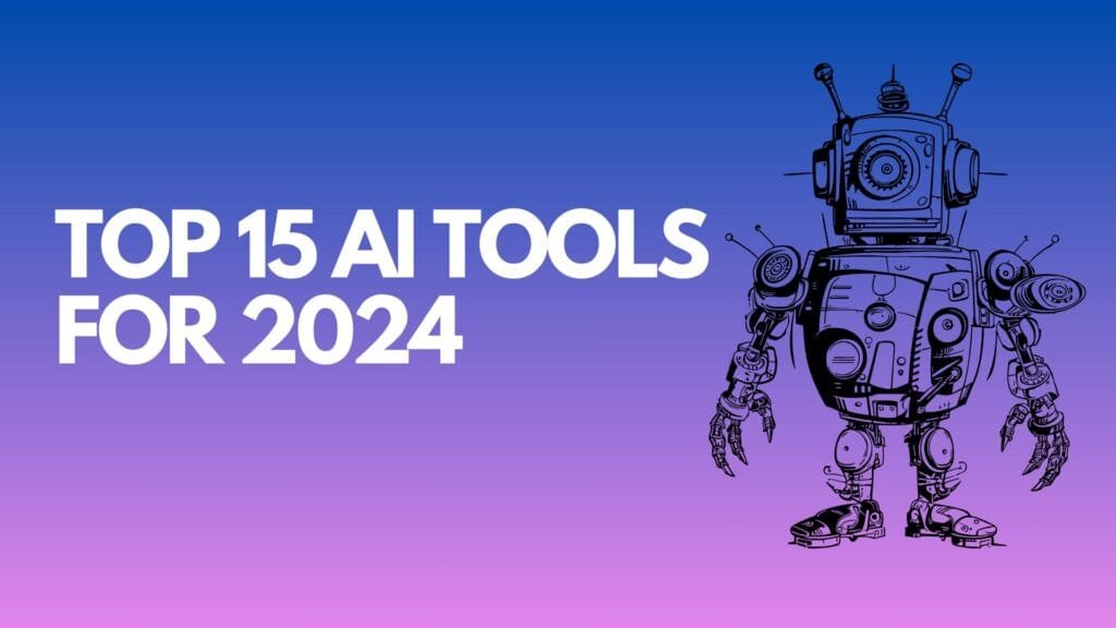 Top 15 AI Tools to Supercharge Your Productivity in 2024 2 TOP 15 AI TOOLS FOR 2024