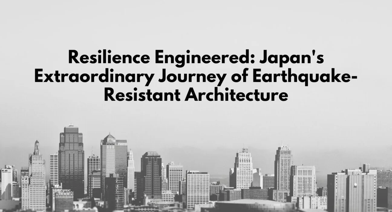 Resilience Engineered: Japan's Extraordinary Journey of Earthquake-Resistant Architecture