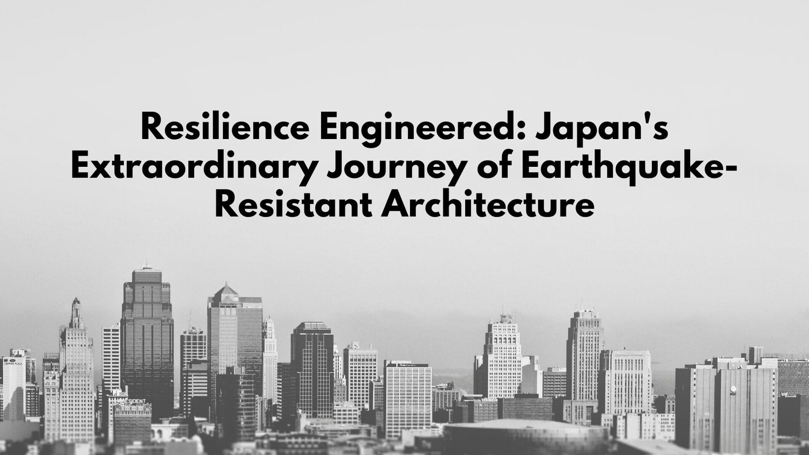 Resilience Engineered: Japan's Extraordinary Journey of Earthquake-Resistant Architecture